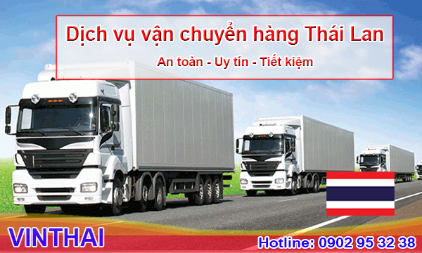 Vận chuyển hàng Thái về Việt Nam bằng đường bộ thường an toàn, tiết kiệm nhất
